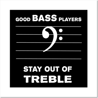 Good Bass Players Stay Out Of Treble Posters and Art